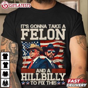 Trump Vance It's Gonna Take A Felon And A Hillbilly To Fix This T Shirt (3)