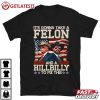 Trump Vance It's Gonna Take A Felon And A Hillbilly To Fix This T Shirt (2)