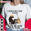 A House Is Not A Home Without A Dog And Guitar T Shirt (1)