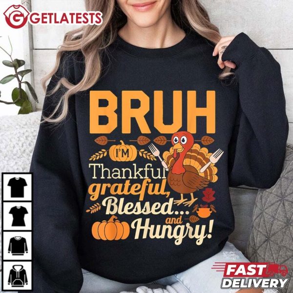 Turkey Bruh Thankful Grateful Blessed and Hungry Thanksgiving T Shirt (3)