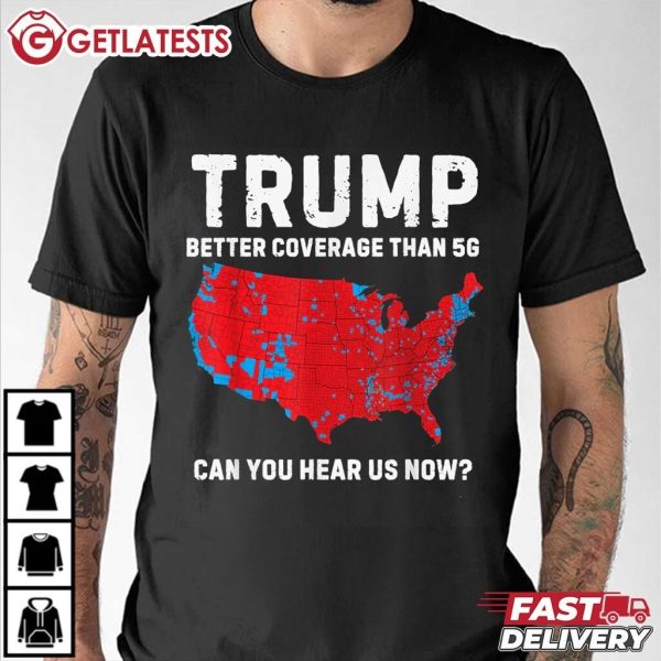 Trump Better Coverage Than 5G Can You Hear Us Now T Shirt (3)