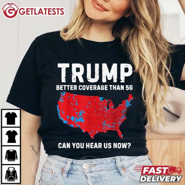 Trump Better Coverage Than 5G Can You Hear Us Now T Shirt (1)