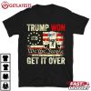 Trump Won 1776 We The People Get It Over T Shirt (2)