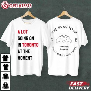 A Lot Going On In Toronto At The Moment The Eras Tour Swiftie T Shirt (2)