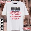 Trump Homophobic Racist Misogynist Felon Funny Anti Trump T Shirt (2)