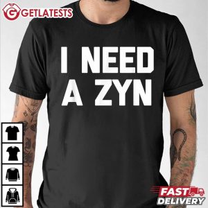 I Need A Zyn Sarcastic Novelty Cool Zyn T Shirt (3)