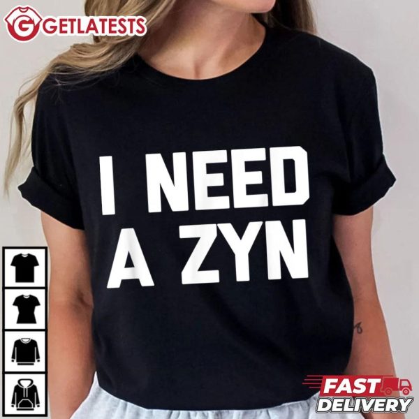 I Need A Zyn Sarcastic Novelty Cool Zyn T Shirt (1)