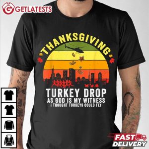 Thanksgiving Turkey Drop As God Is My Witness Turkeys Fly T Shirt (3)