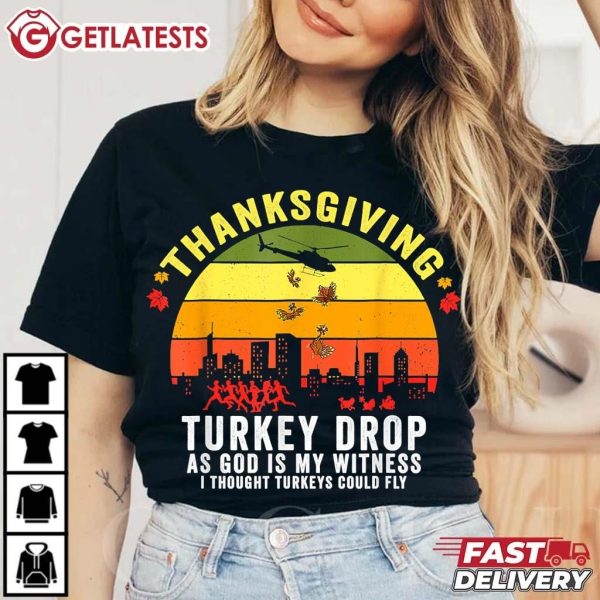 Thanksgiving Turkey Drop As God Is My Witness Turkeys Fly T Shirt (1)