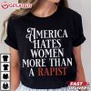 America Hates Women More Than A Rapist Feminist Anti Trump T Shirt (4)