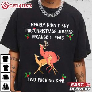 I Nearly Didn't Buy This Christmas Jumper Funny Deer T Shirt (3)