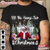 I'll Be Home For Christmas Funny Santa Claus Trump 2024 T Shirt (3)