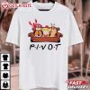 Pivot Shut Up Friends TV Show Gift T Shirt (2)