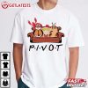 Pivot Shut Up Friends TV Show Gift T Shirt (3)