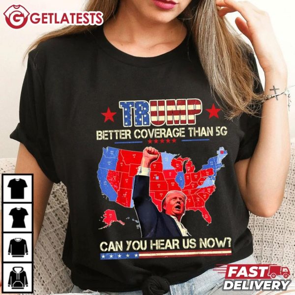 Trump Better Coverage Than 5G Can You Hear us Now Politics T Shirt (3)