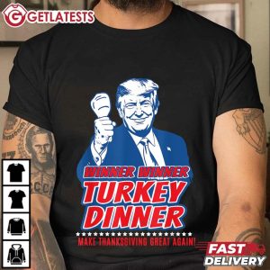 Trump Won 2024 Winner Winner Turkey Dinner 47Th President T Shirt (2)