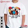 Friends Sitcom I'll Be There For You T Shirt (4)