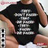 Friends They Don't Know That We Know They Know We Know T Shirt (3)