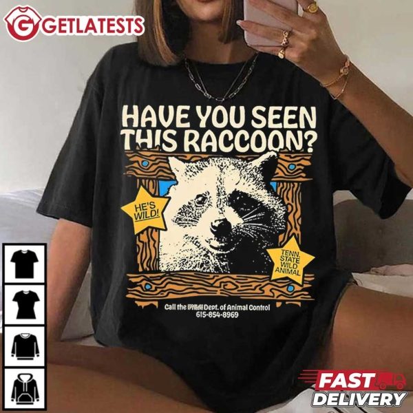 Have You Seen This Raccoon Call the Dept of Animal Control T Shirt (4)