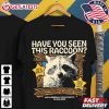 Have You Seen This Raccoon Call the Dept of Animal Control T Shirt (2)