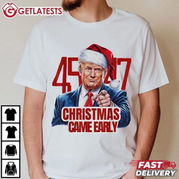 Trump Christmas Came Early 47th President Funny T Shirt (4)