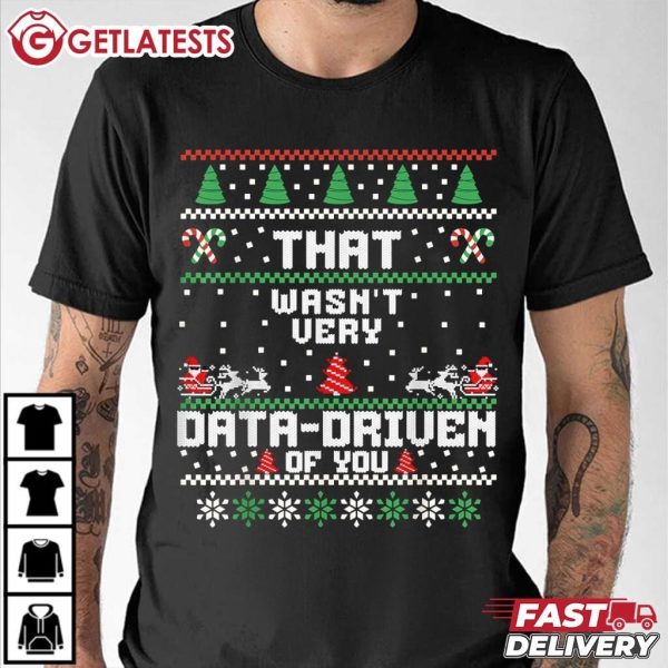 That Wasn't Very Data Driven of You Funny Data Enthusiasts Christmas T Shirt (3)