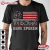 We The People Have Spoken 47th American President Trump Victory T Shirt (3)