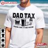 Dad Tax Making Sure It's Not Poison Funny Dad T Shirt (4)