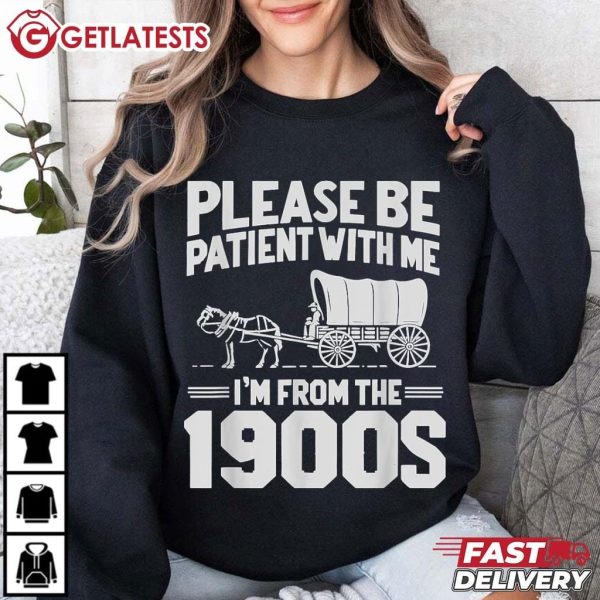 Please Be Patient I'm From the 1900s Funny Over the Hill T Shirt (1)