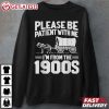 Please Be Patient I'm From the 1900s Funny Over the Hill T Shirt (3)