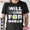 Funny Will Work For Robux Cool Roblox T Shirt (4)