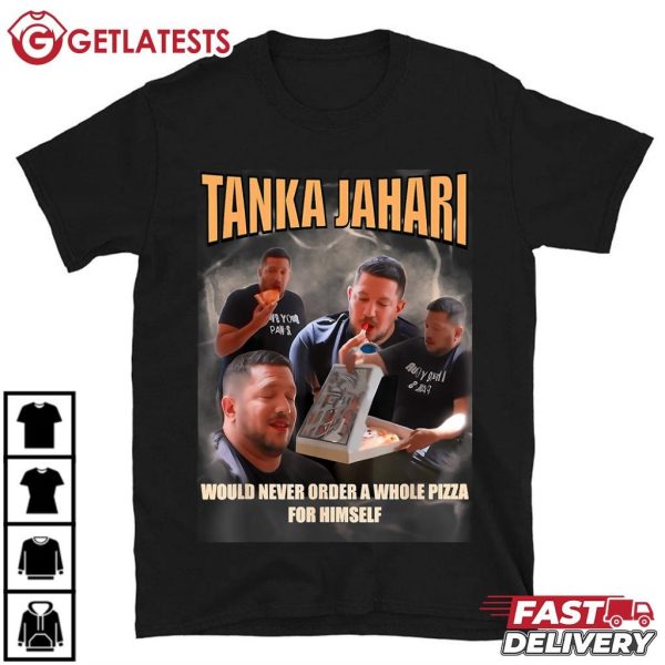 Tanka Jahari Would Never Order A Whole Pizza For Himself Meme T Shirt (2)