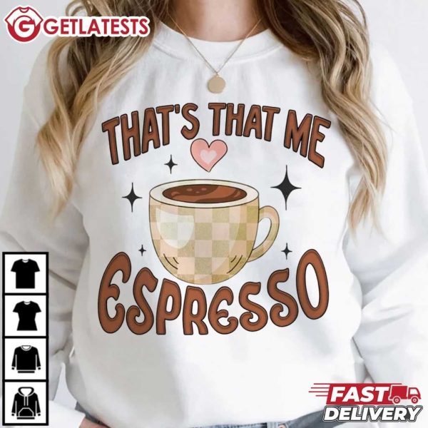 That's That Me Espresso Coffee Lover T Shirt (4)