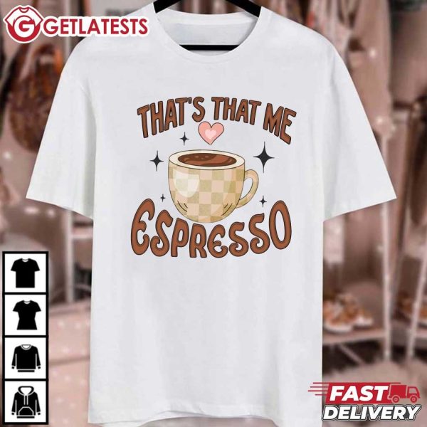 That's That Me Espresso Coffee Lover T Shirt (2)