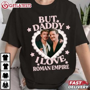 Paul Mescal Pedro Pascal But Daddy I Love Roman Empire T Shirt (3)