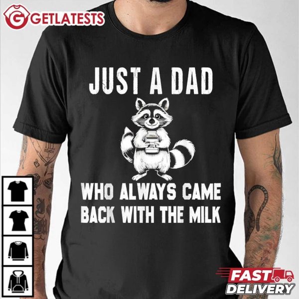 Raccoon Just A Dad Who Always Came Back With The Milk T Shirt (1)