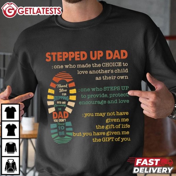 Stepped Up Dad One Who Made The Choice To Love Fathers Day T Shirt (3)