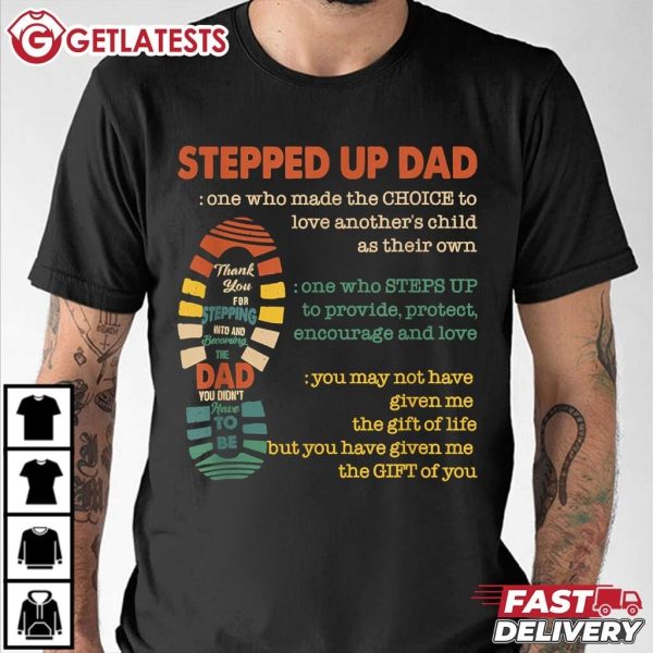 Stepped Up Dad One Who Made The Choice To Love Fathers Day T Shirt (1)