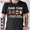 Dad Tax Making Sure It's Not Poison Fathers Day T Shirt (1)