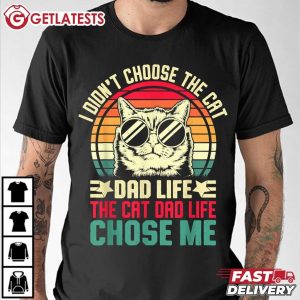 Dad Life The Cat Dad Life Chose Me Funny T Shirt (1)