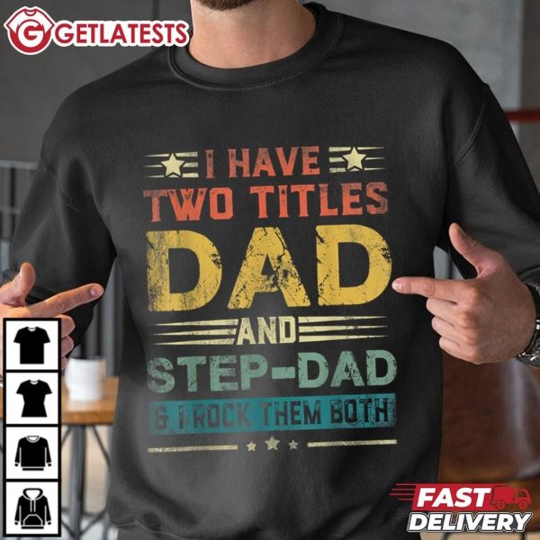 I Have Two Titles Dad And Step Dad Funny Fathers Day T Shirt (3)