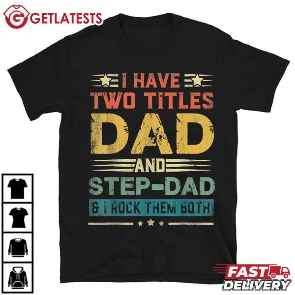 I Have Two Titles Dad And Step Dad Funny Fathers Day T Shirt (2)