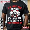 I'm Not The Step Dad I'm Just The Dad That Stepped Up Skull T Shirt (1)