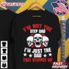 I'm Not The Step Dad I'm Just The Dad That Stepped Up Skull T Shirt (2)