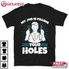 Dentist My Job Is Filling Your Holes Dental Hygienist Gift T Shirt (2)