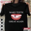 Make Teeth Great Again Dental Assistant Funny Dentist T Shirt (3)