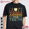 I'm Silently Judging Your Teeth Funny Dentist T Shirt (3)