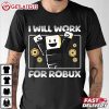 I Will Work For Robux Funny Roblox T Shirt (3)