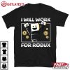 I Will Work For Robux Funny Roblox T Shirt (2)