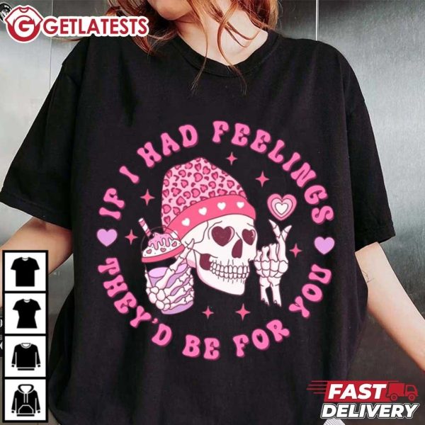 If I Had Feelings They'd Be For You Skeleton Valentines Day T Shirt (4)